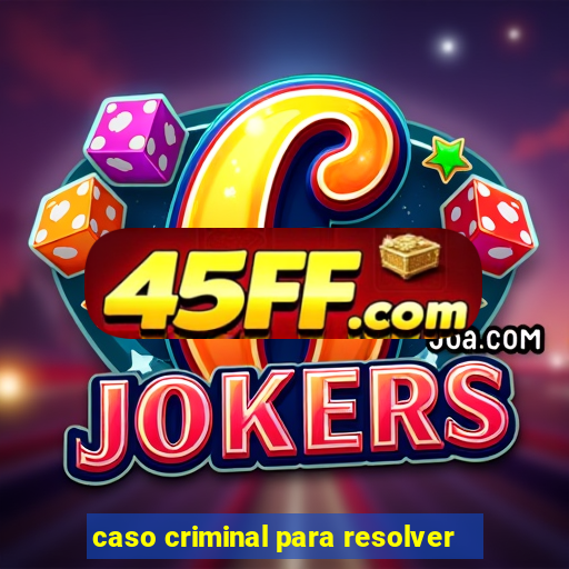 caso criminal para resolver